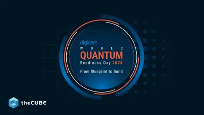 What to expect during DigiCert’s World Quantum Readiness Day event: Join theCUBE Sept. 17