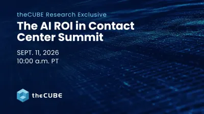 What to expect during ‘The AI ROI in Contact Center Summit’: Join theCUBE Sept. 11